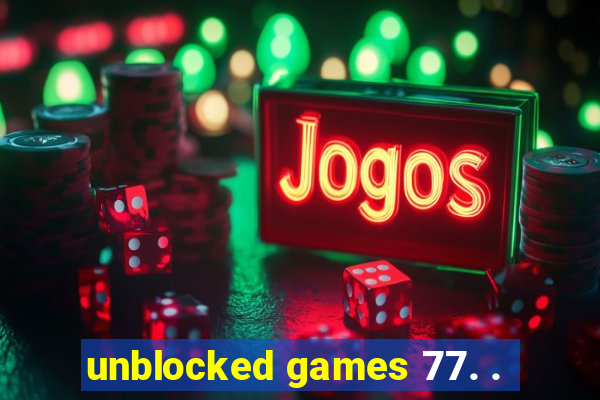 unblocked games 77. .